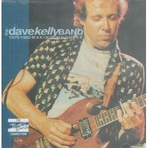 the dave kelly band: making whoopee 1979/82