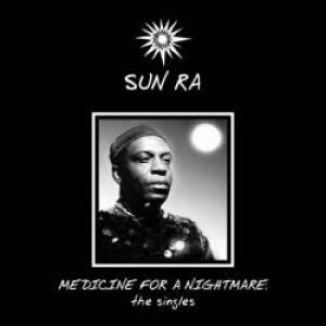 sun ra: medicine for a nightmare - the singles