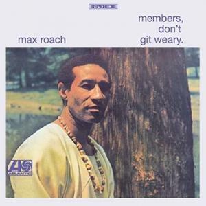 max roach: members don't git weary