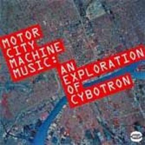 cybotron: motor city machine music: an exploration of