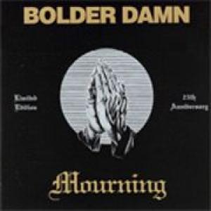 bolder damn: mourning