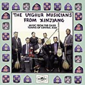 the uyghur musicians from xinjiang: music from the oasis towns...