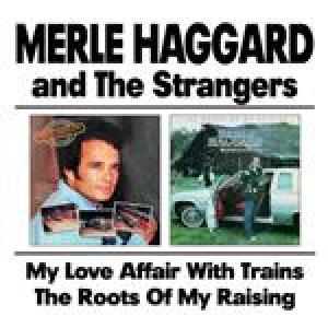 merle haggard: my love affair…/the roots of my raising