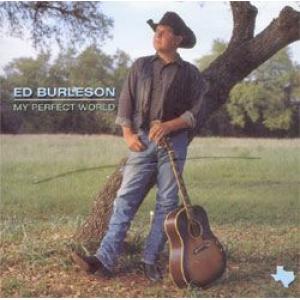ed burleson: my perfect world