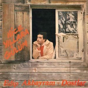edip akbayram & dostlar: nice yillara gulum