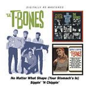 the t-bones: no matter what shape (your stomch's in) - sippin' 'n chippin'