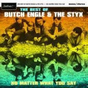 engle, butch & the styx: no matter what you say