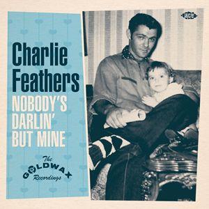 charlie feathers: nobody's darlin' but mine - the goldwax recordings (record store day 2013 exclusive - limited)