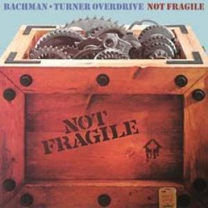 bachman - turner overdrive: not fragile