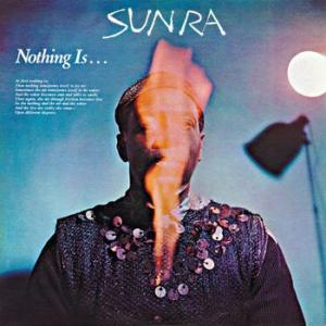 sun ra: nothing is