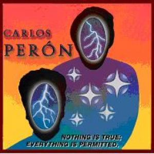 carlos peron: nothing is true; everything is permitted