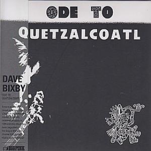 dave bixby: ode to quetzalcoatl
