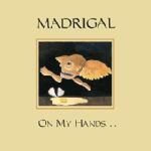 madrigal: on my hands