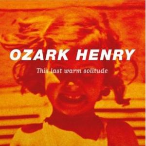 ozark henry: this last warm solitude