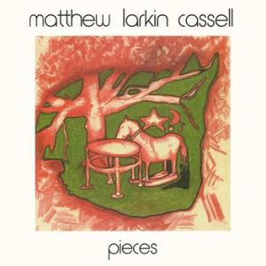 mathew larkin cassell: pieces