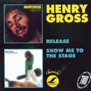 HENRY GROSS: RELEASE AND SHOW ME THE STAGE
