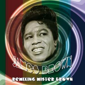 james brown: remixing mister brown