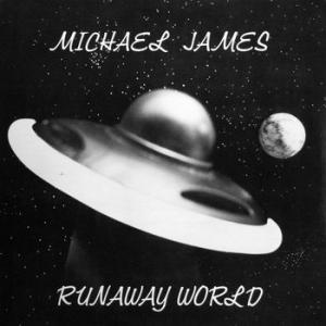 michael james: runaway world