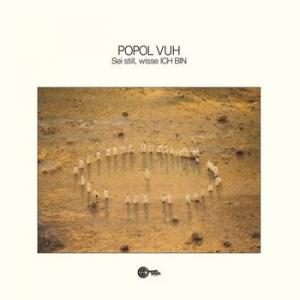 popol vuh: sei still, wisse ich bin