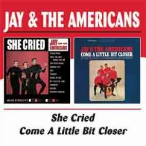 jay and the americans: she cried/ come a little bit closer