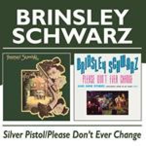 brinsley schwarz: silver pistol/please don't ever change