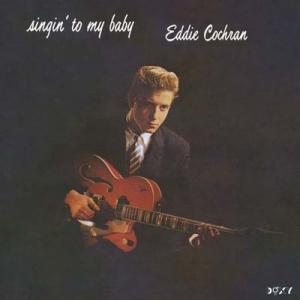eddie cochran: singin' to my baby