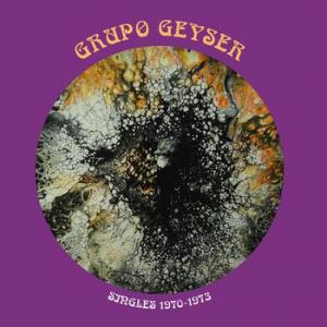 grupo geyser: singles 1970-1973