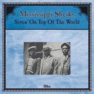 mississippi sheiks: sittin' on top of the world