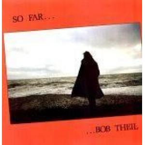 bob theil: so far