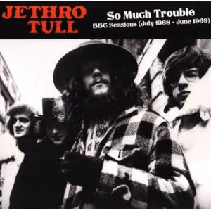 jethro tull: so much trouble, bbc sessions july 1968-june 1969