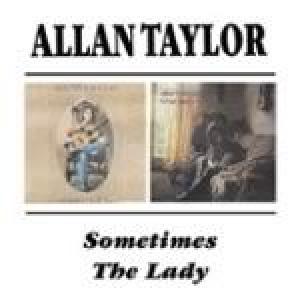 allan taylor: sometimes/the lady