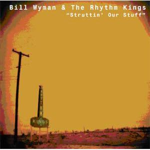 bill wyman & the rhythm kings: struttin' our stuff