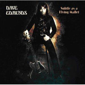 dave edmunds: subtle as a flying mallett