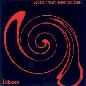 jonesy: sudden prayers make god jump