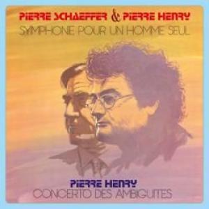 pierre henry & pierre schaeffer: symphonie pour un homme seul - concerto des ambiguites