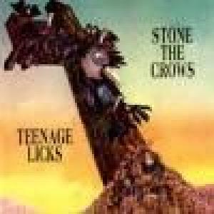 stone the crows: teenage licks