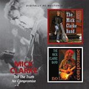 mick clarke: tell the truth / no compromise
