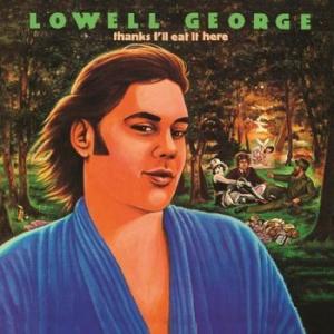 lowell george: thanks i'll eat it here
