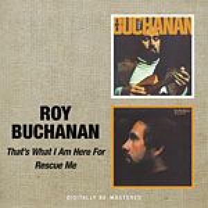 roy buchanan: that's what i am here for / rescue me