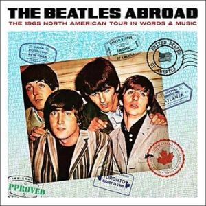 the beatles: abroad... the 1965 north american tour in words & music