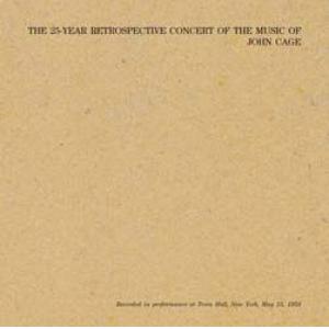 john cage: the 25-year retrospective concert of the music of john cage - recorded in performance at town hall, new york, may 15, 1958