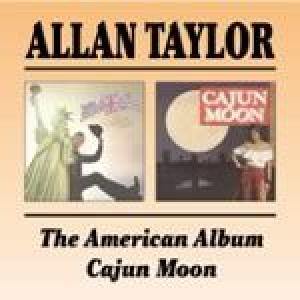 allan taylor: the american album/cajun moon