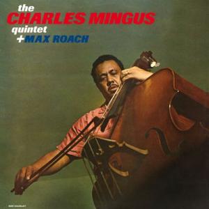 the charles mingus quintet + max roach: the charles mingus quintet + max roach