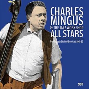 charles mingus & the jazz workshop: the complete birdland broadcasts 1961-62