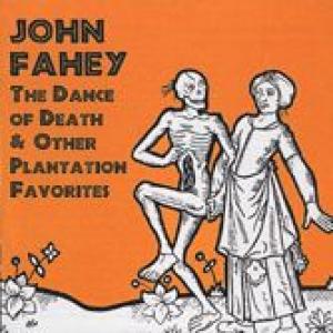 john fahey: the dance of death & other plantation favorites