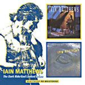 iain matthews: the dark ride / god looked down