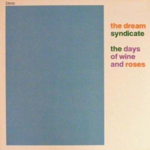 the dream syndicate: the days of wine and roses