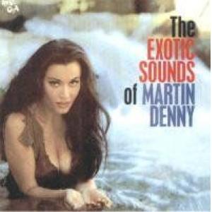 martin denny: The Exotic Sounds Of Martin Denny