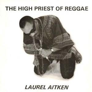 laurel aitken: the high priest of reggae
