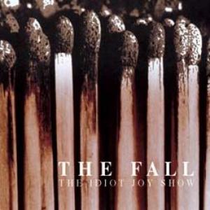 the fall: the idiot joy show